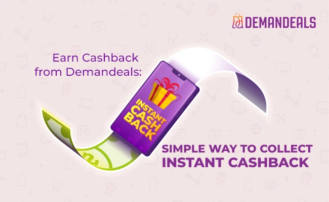 Earn Cashback from Demandeals- Shop & Get Instant Cashback