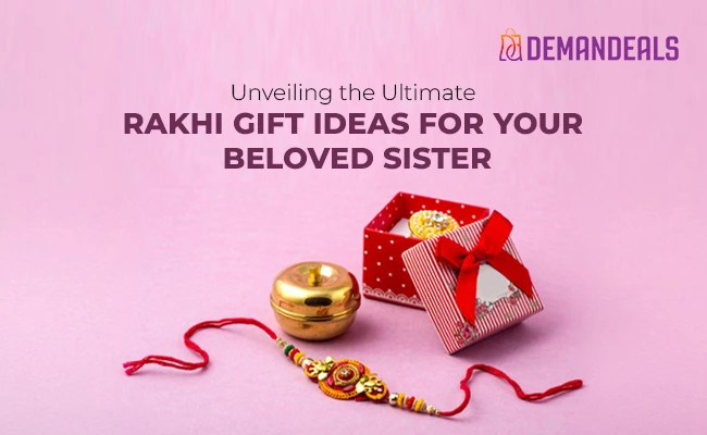 Ultimate Rakhi Gift Ideas for Your Beloved Sister