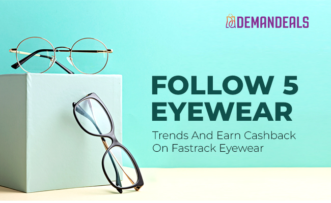 Follow 5 Eyewear Trends & Earn Cashback on Fastrack Eyewear