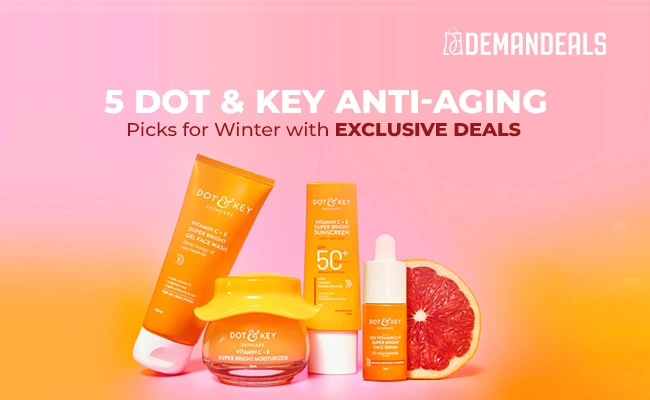 5 Dot & Key Anti-Ageing Picks for Winter with Exclusive Deals