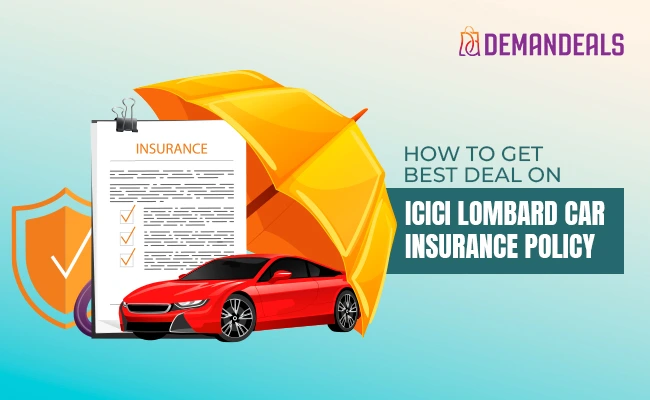 How to Buy Best Deal for ICICI Lombard Car Insurance Policy